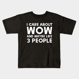 I Care About WoW and Maybe Like 3 People Kids T-Shirt